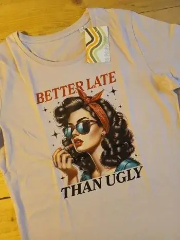 Tshirt bedrukt - Better late then ugly - Afbeelding 2