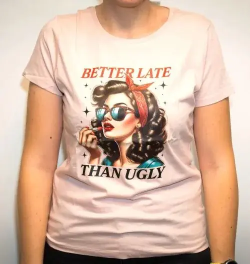 Tshirt bedrukt - Better late then ugly